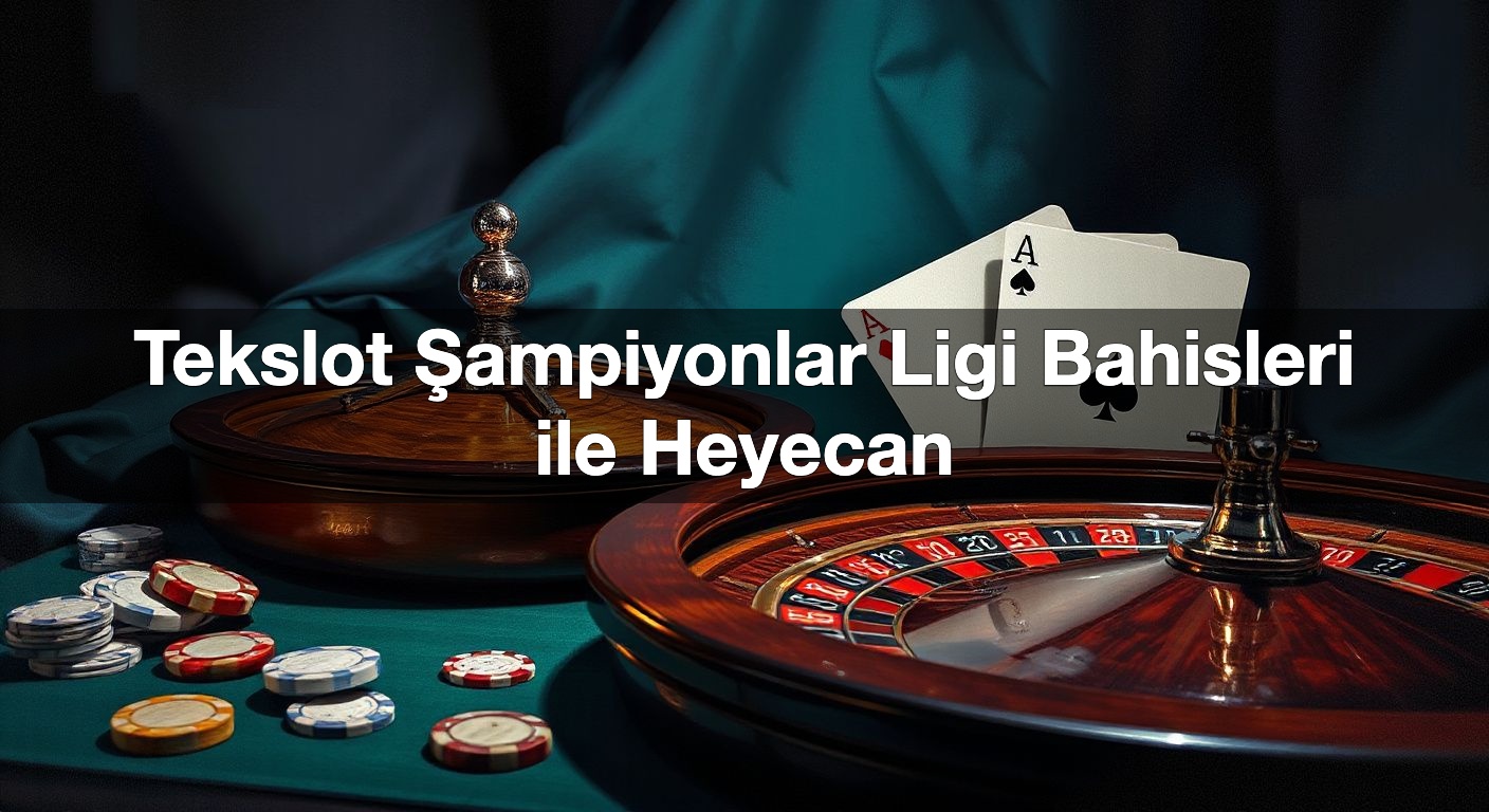 tekslot ampiyonlar ligi bahisleri ile heyecan 1789831811380