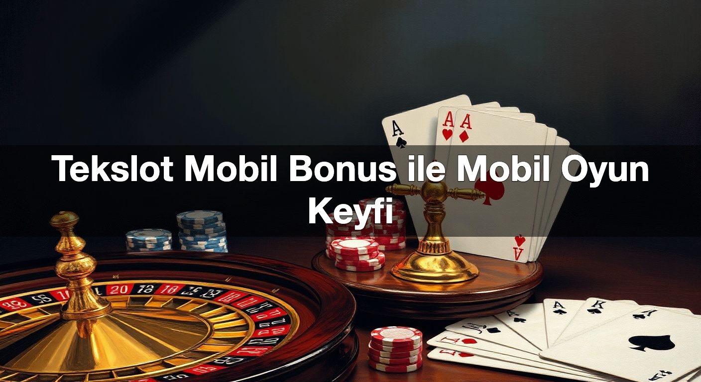 tekslot mobil bonus ile mobil oyun keyfi 1789831771571