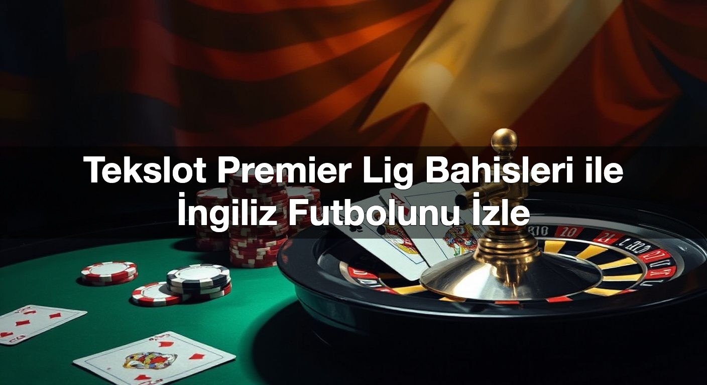 tekslot premier lig bahisleri ile i ngiliz futbolunu i zle 1789831897302